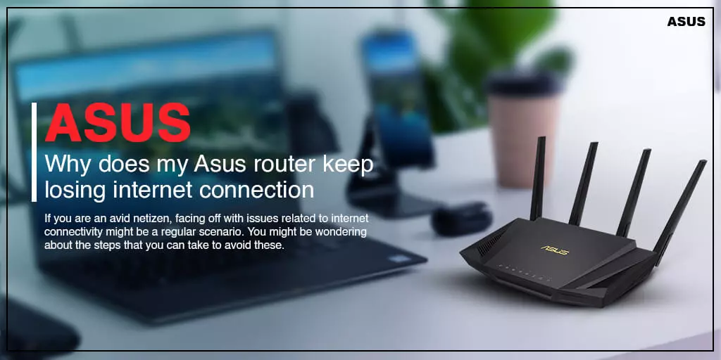 Why does my Asus router keep losing internet connection