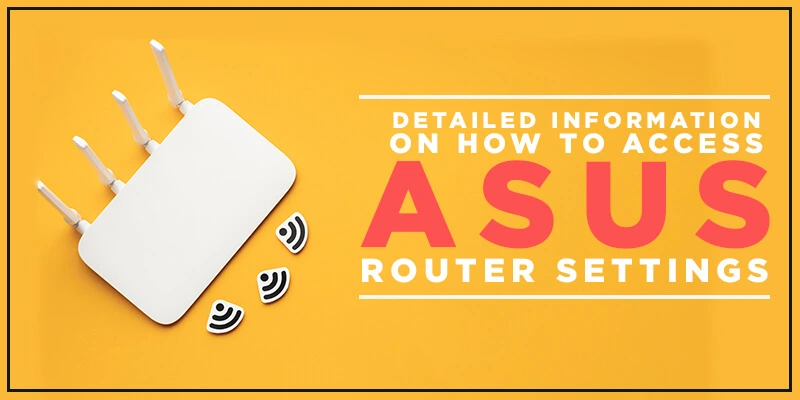 Detailed Information On How to Access Asus Router Settings