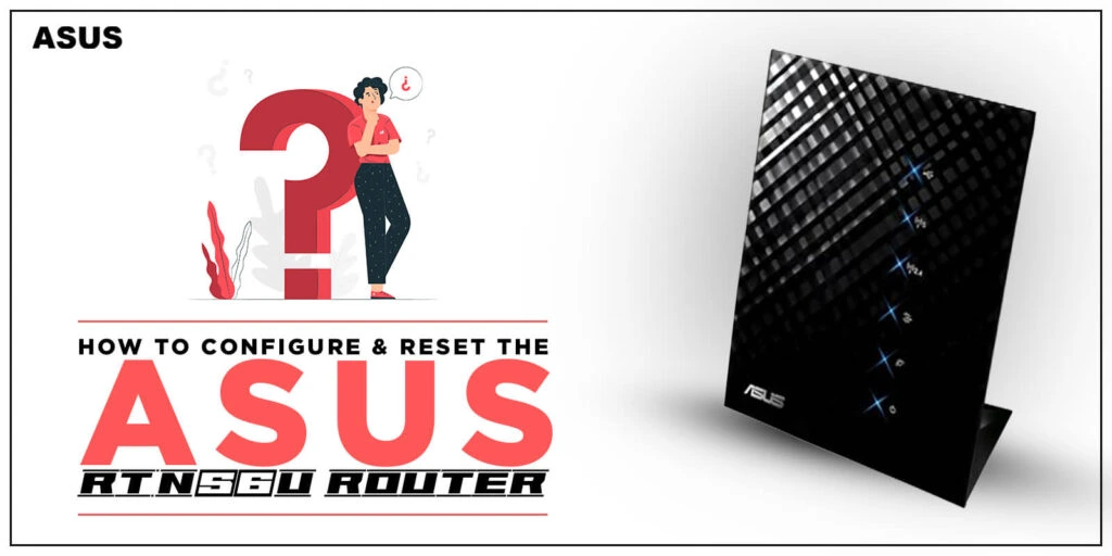How to configure and reset the Asus RT-N56U Router?