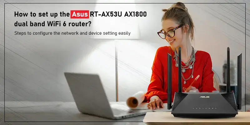 How to set up the Asus RT-AX53U AX1800 dual band WiFi 6 router?