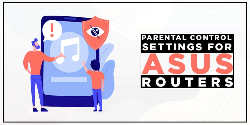 An Easy Guide to Parental control settings for Asus routers
