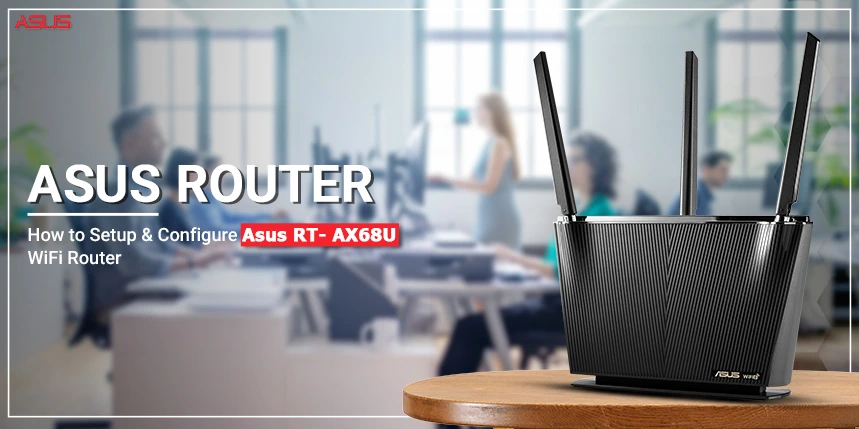 How to Setup & Configure Asus RT- AX68U WiFi Router