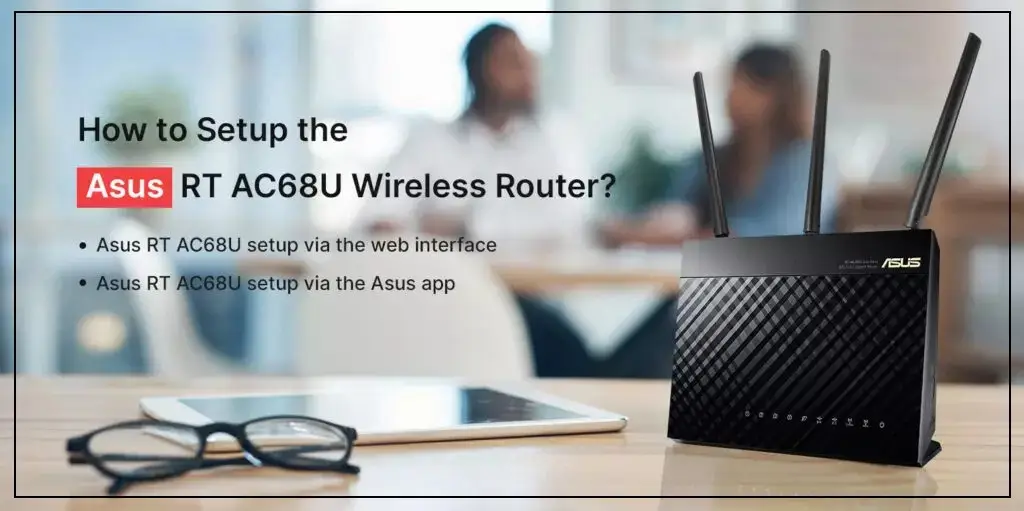 How to Setup the Asus RT AC68U Wireless Router?