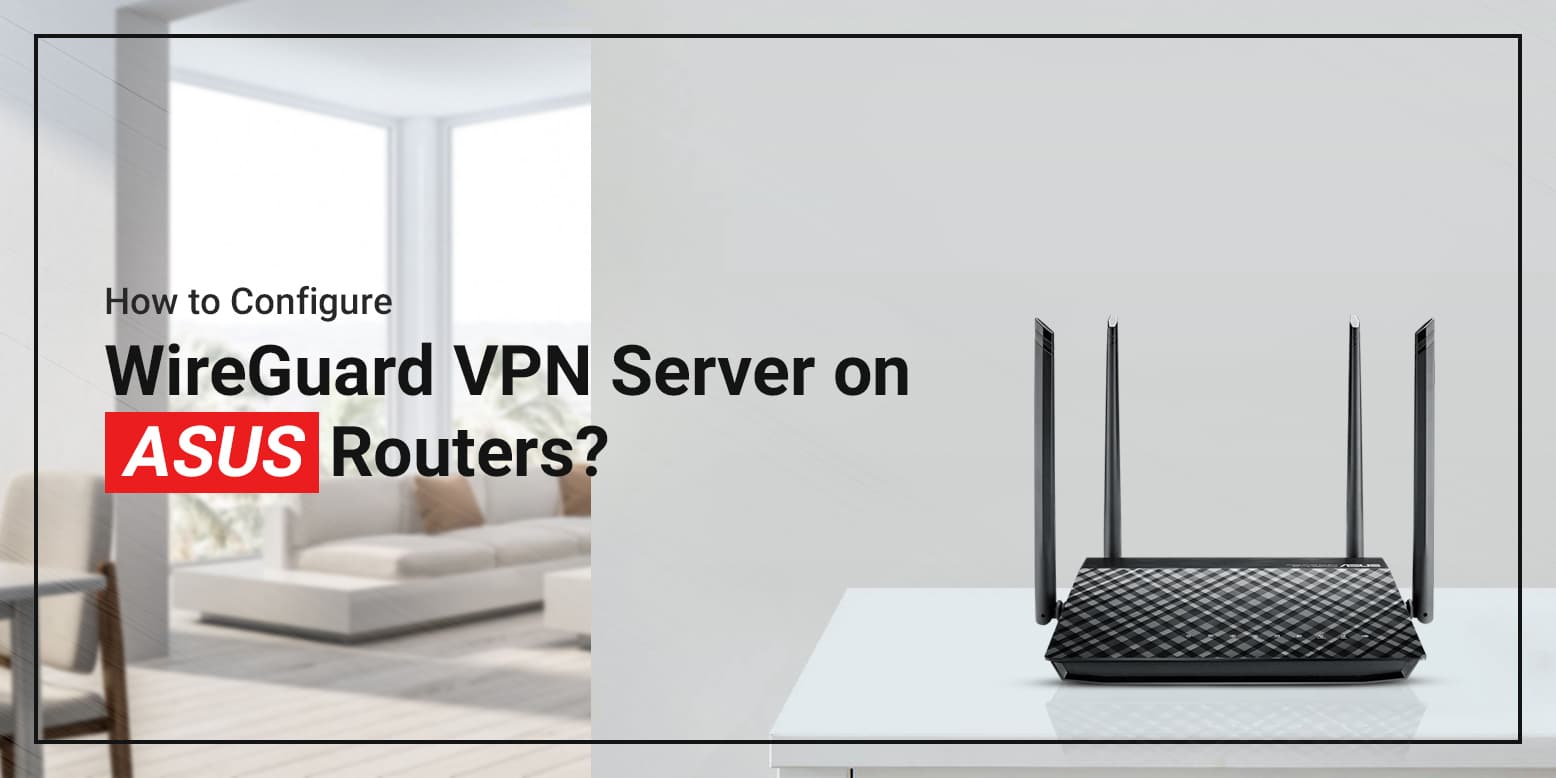 How to Configure WireGuard VPN Server on ASUS Routers